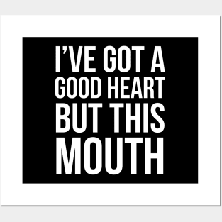 I've Got A Good Heart But This Mouth Posters and Art